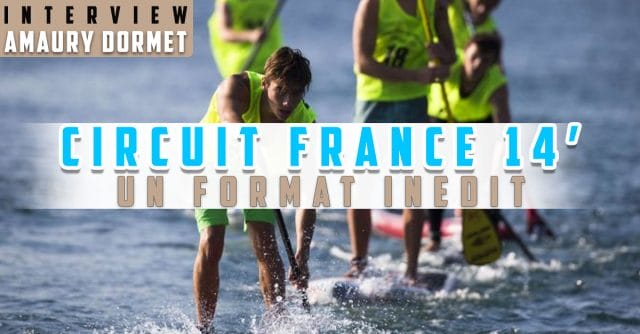 Le Circuit SUP Race France en 14 pieds Expliqué Par Amaury Dormet