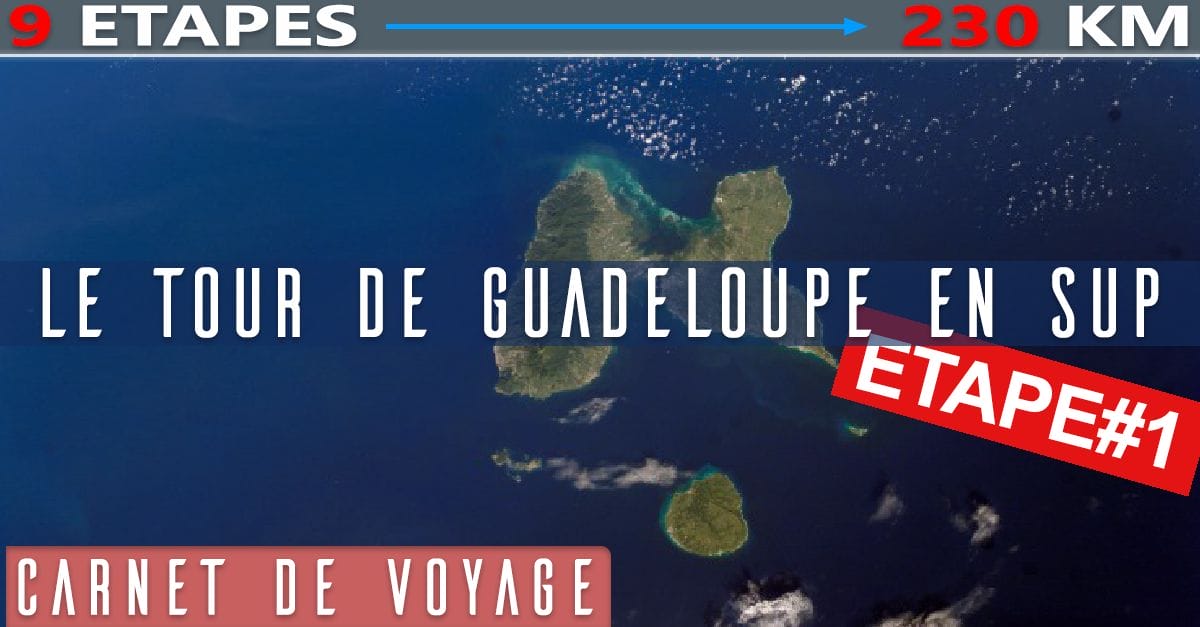 Le tour complet de la Guadeloupe en SUP