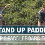 Top 5 Stand Up Paddle Tips