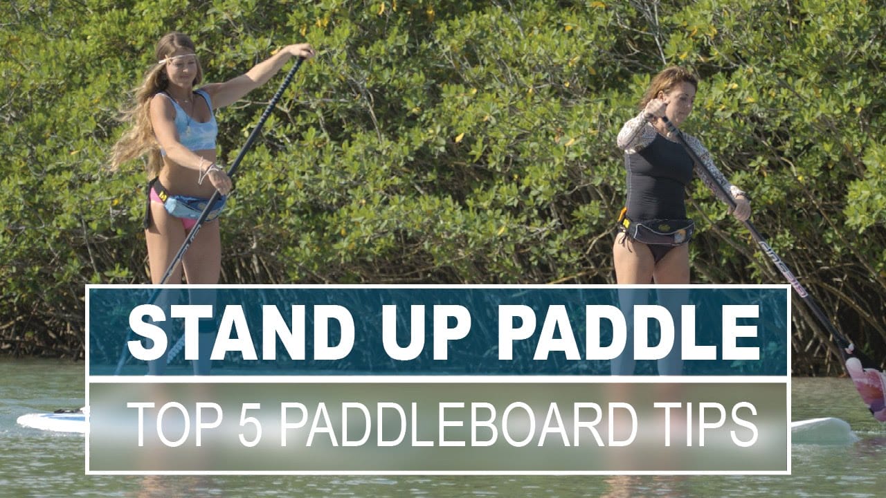 Top 5 Stand Up Paddle Tips