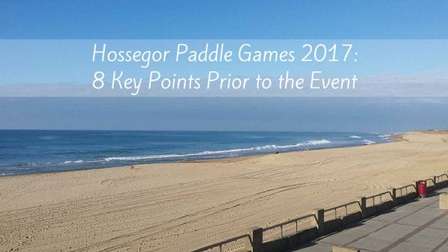 Hossegor Paddle Games 2017: 8 Key Points Prior to the Event