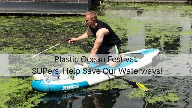 Plastic Ocean Festival: SUPers, Help Save Our Waterways!