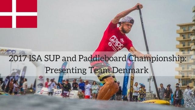 2017 ISA SUP and Paddleboard Championship: Presenting Team Denmark