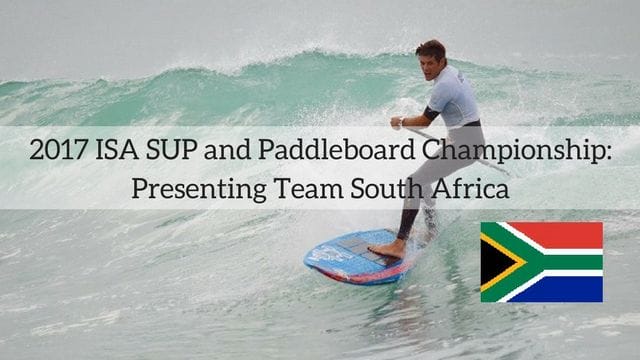 2017 ISA SUP and Paddleboard Championship: Presenting Team South Africa