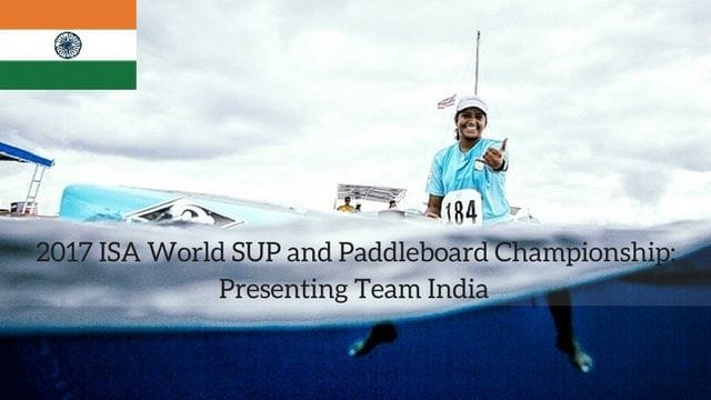 2017 ISA World SUP and Paddleboard Championship: Presenting Team India