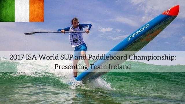 2017 ISA World SUP and Paddleboard Championship: Presenting Team Ireland