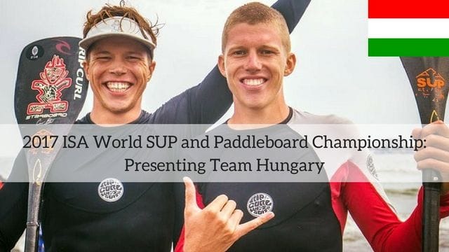 2017 ISA World SUP and Paddleboard Championship: Presenting Team Hungary