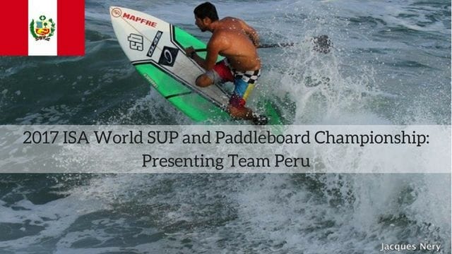 2017 ISA World SUP and Paddleboard Championship: Presenting Team Peru