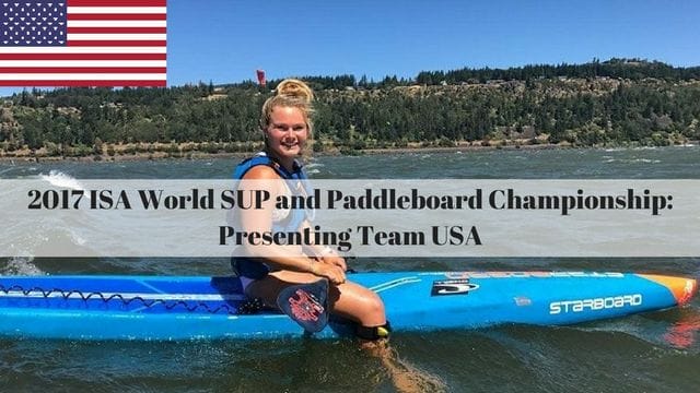 2017 ISA World SUP and Paddleboard Championship: Presenting Team USA