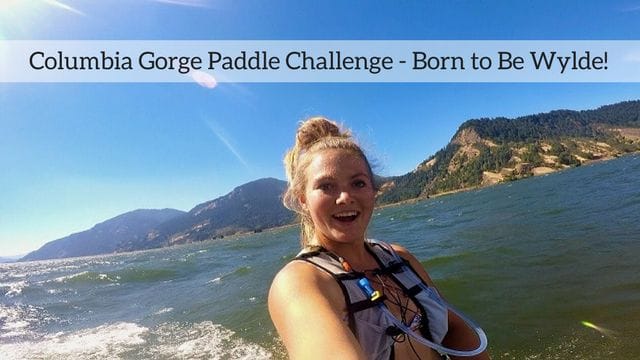 Columbia Gorge Paddle Challenge – Born to Be Wylde!
