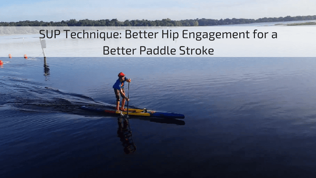 SUP Technique: Better Hip Engagement for a Better Paddle Stroke