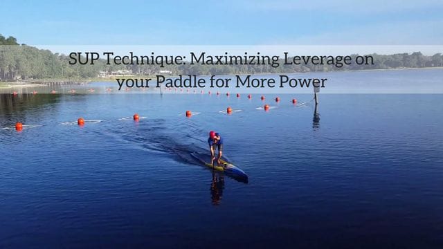 SUP Technique: Maximizing Leverage on your Paddle for More Power