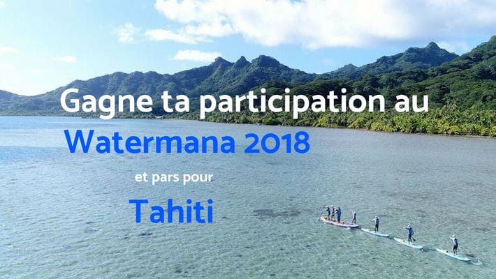 Participe aux Hossegor Paddle Games et Pars Pour le Watermana à Tahiti