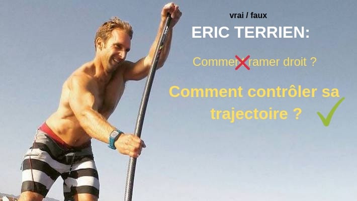 Le VRAI / FAUX d’Eric Terrien: Comment contrôler sa trajectoire en stand-up paddle ?