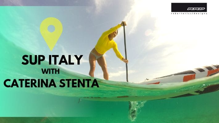 Where to Stand Up Paddle in Italy: Caterina Stenta’s Top 10 Italian SUP Spots