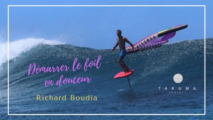 SUP foil, Surf Foil, Wing Foil, e-Foil … Richard Boudia ne touche plus terre avec Takuma