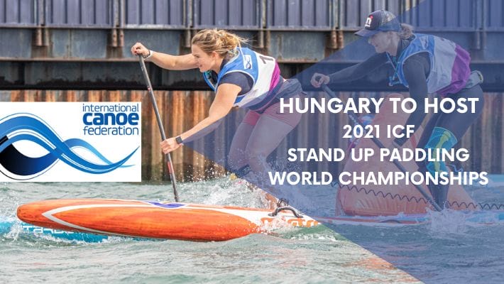 ICF announces Hungary as host of the 2021 SUP World Championships
