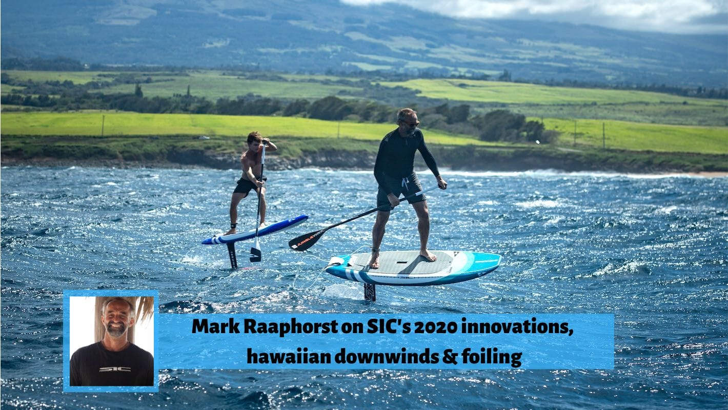 SIC Maui 2020: Mark Raaphorst’s Quest for Speed … SUP Foiling included !