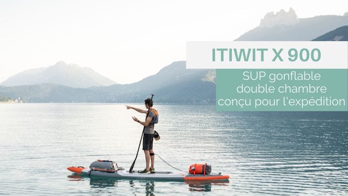 Le SUP gonflable X900 d’ITIWIT: Expéditions en toute sécurité !
