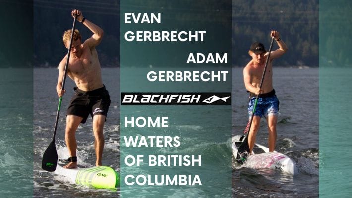 Stand-up paddle Canada with Blackfish SUP powerhouse Adam & Evan Gerbrecht