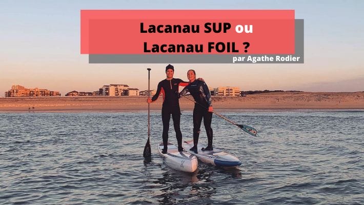 Les meilleurs spots de SUP & Foil à Lacanau avec Agathe Rodier