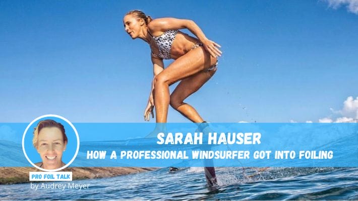 Sarah Hauser – From Pro Windsurfing to Wing Foiling!