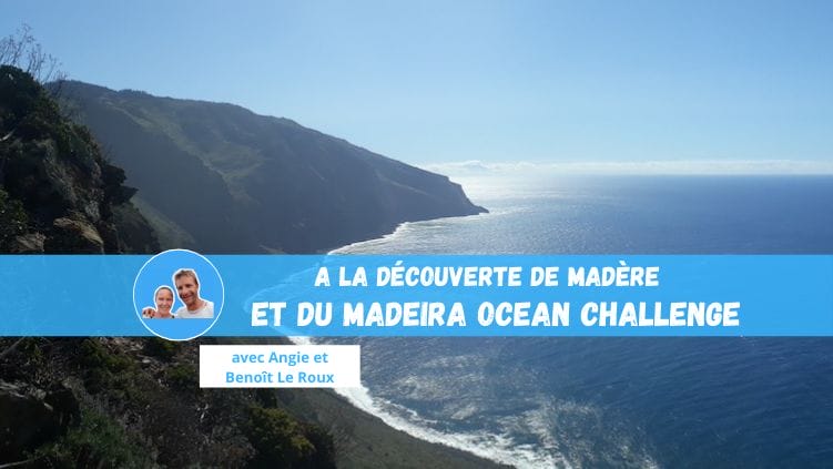 Angie et Benoit Le Roux décodent le Madeira Ocean Challenge