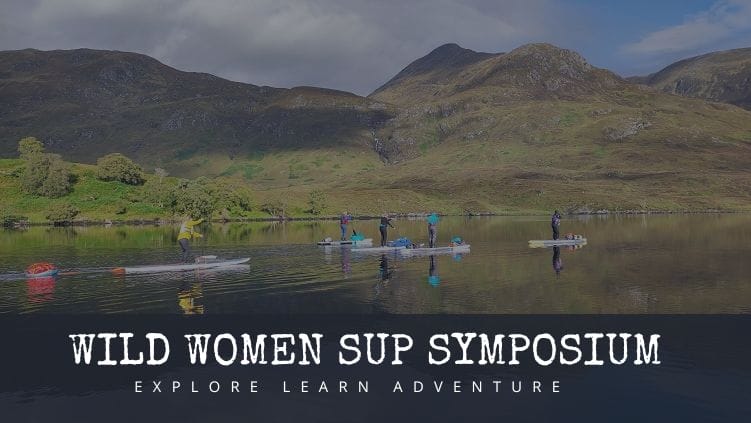 The First Ever Wild Women SUP Symposium | Scotland